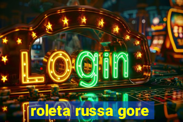 roleta russa gore